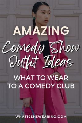 what to wear for a comedy show? how to dress like a comedian